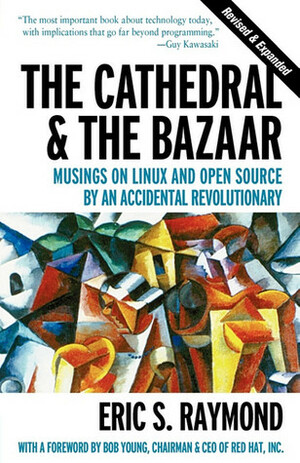 The Cathedral & the Bazaar: Musings on Linux and Open Source by an Accidental Revolutionary by Bob Young, Eric S. Raymond