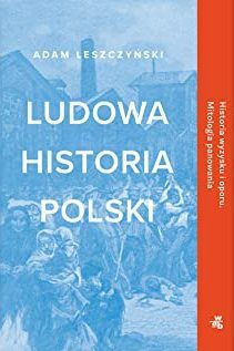 Ludowa historia Polski by Adam Leszczyński