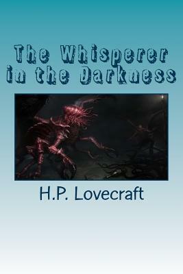 The Whisperer in the Darkness by H.P. Lovecraft