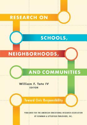 Research on Schools, Neighborhoods and Communities: Toward Civic Responsibility by William F. Tate IV