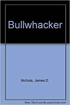 Bullwhacker by James D. Nichols