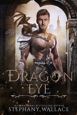 Dragon Eye: An Urban Fantasy Dragon Rider Romance by Stephany Wallace