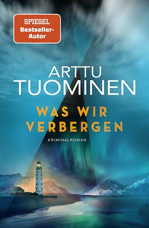 Was wir verbergen: Kriminalroman by Arttu Tuominen