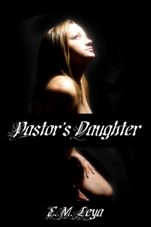 Pastor's Daughter by E.M. Leya