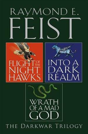 Flight of the Nighthawks / Into a Dark Realm / Wrath of a Mad God by Raymond E. Feist