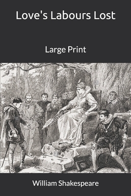 Love's Labours Lost: Large Print by William Shakespeare