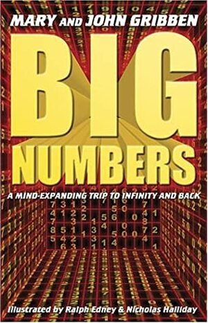 Big Numbers: A Mind Expanding Trip to Infinity and Back by Mary Gribbin, Ralph Edney, John Gribbin
