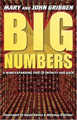 Big Numbers: A Mind Expanding Trip to Infinity and Back by Ralph Edney, John Gribbin, Mary Gribbin