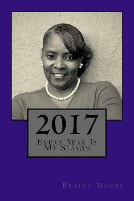 2017 Every Year Is My Season by Regina Moore