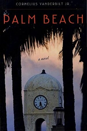 Palm Beach: A Novel by Cornelius Vanderbilt Jr.