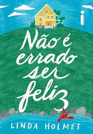 Não é errado ser feliz by Linda Holmes