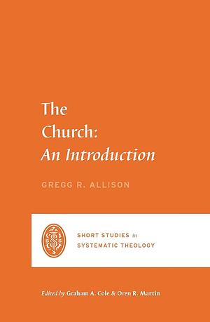 The Church: An Introduction by Gregg R. Allison