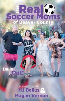 The Real Soccer Mom's Of Beaver County by Magan Vernon, Hj Bellus