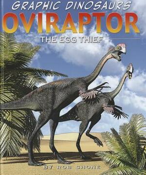 Oviraptor: The Egg Thief by Rob Shone