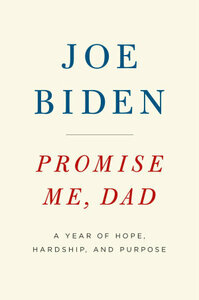 Promise Me, Dad: A Year of Hope, Hardship, and Purpose by Joe Biden