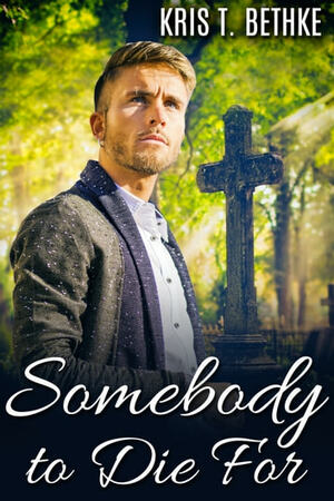 Somebody to Die For by Kris T. Bethke