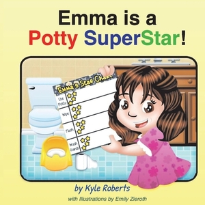Emma Is a Potty Superstar! by Kyle Roberts