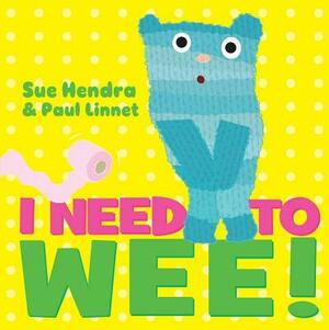 I Need to Wee! by Sue Hendra, Paul Linnet