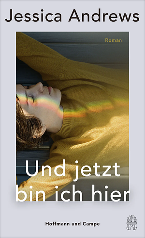 Und jetzt bin ich hier: Roman by Jessica Andrews