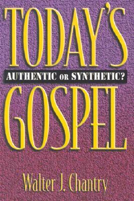Today's Gospel: Authentic or Synthetic? by Walter J. Chantry