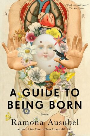 A Guide to Being Born: Stories by Ramona Ausubel