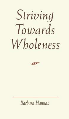 Striving Towards Wholeness by Barbara Hannah