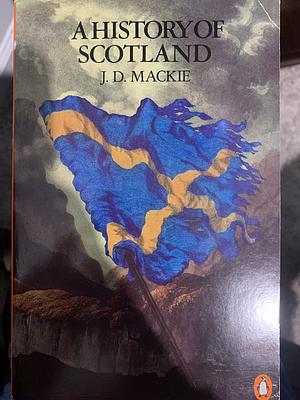 A History of Scotland by J.D. Mackie