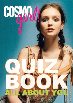 CosmoGIRL! Quiz Book: All About You by CosmoGIRL! Magazine