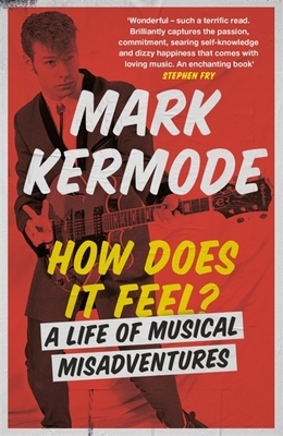 How Does It Feel?: A Life of Musical Misadventures by Mark Kermode