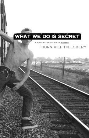 What We Do Is Secret by Thorn Kief Hillsbery