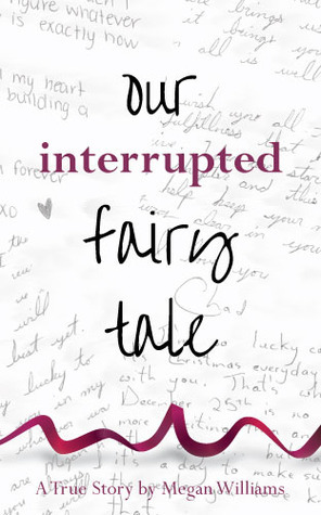 Our Interrupted Fairy Tale by Megan Williams