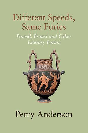 Different Speeds, Same Furies: Powell, Proust, and the Historical Novel by Perry Anderson