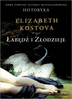 Łabędź i złodzieje by Elizabeth Kostova