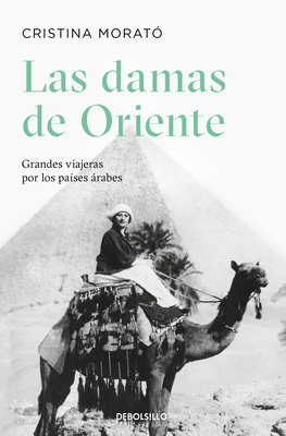 Las Damas de Oriente / Grandes Viajeras Por Los Países Árabes / Ladies of the Orient by Cristina Morató