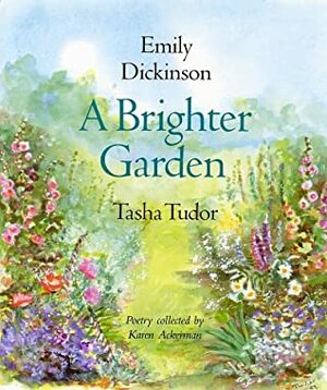 A Brighter Garden by Karen Ackerman, Tasha Tudor, Emily Dickinson