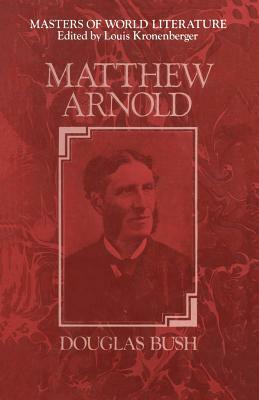Matthew Arnold: A Survey of His Poetry and Prose by Douglas Bush