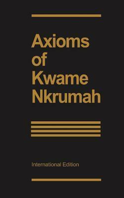 Axioms of Kwame Nkrumah by Kwame Nkrumah