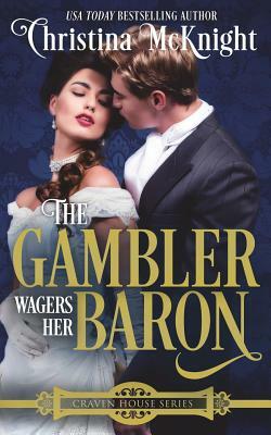 The Gambler Wagers Her Baron by Christina McKnight