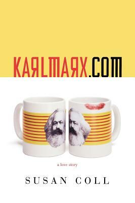 Karlmarx.com: A Love Story by Susan Coll