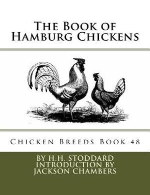 The Book of Hamburg Chickens: Chicken Breeds Book 48 by H. H. Stoddard