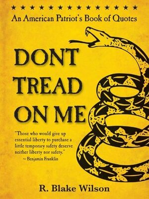 Don't Tread On Me by John Adams, Dennis Prager, Ronald Reagan, John F. Kennedy, R. Blake Wilson, Thomas Jefferson, George Washington, Abraham Lincoln, Rush Limbaugh, Benjamin Franklin