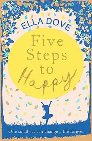 Five Steps to Happy: An uplifting novel based on a true story by Ella Dove