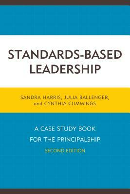 Standards-Based Leadership: A Case Study Book for the Principalship, Second Edition by Julia Ballenger, Cindy Cummings, Sandra Harris