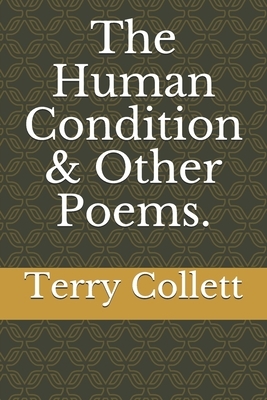 The Human Condition & Other Poems. by Terry Collett