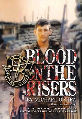 Blood on the Risers: A Novel of Conflict and Survival in Special Forces During the Vietnam War by Michael O'Shea