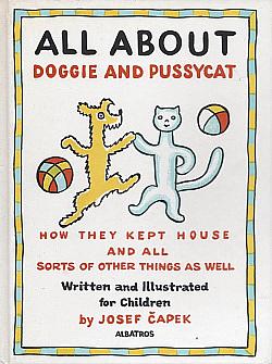 All About Doggie and Pussycat: How They Kept House and All Sorts of Other Things As Well by Josef Čapek