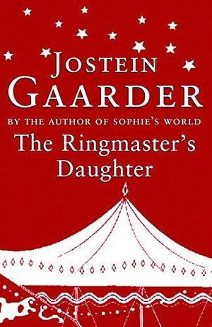 The Ringmaster's Daughter. by Jostein Gaarder, Jostein Gaarder