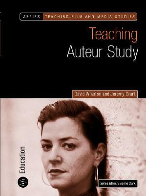 Teaching Auteur Study by Jeremy Grant, David Wharton