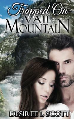 Trapped on Vail Mountain by Desiree L. Scott