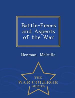 Battle-Pieces and Aspects of the War - War College Series by Herman Melville